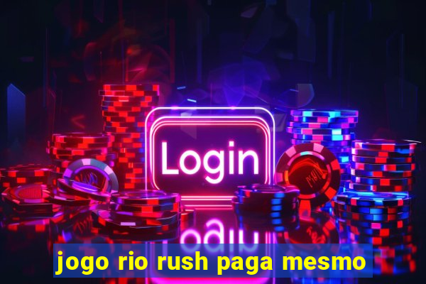 jogo rio rush paga mesmo